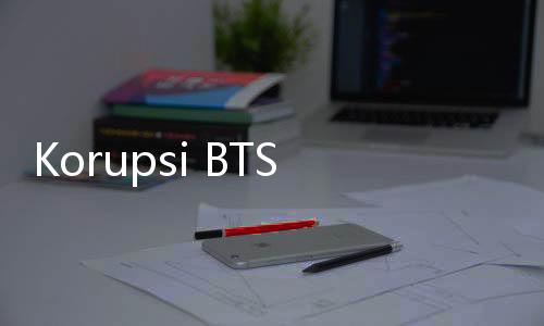 Korupsi BTS Kominfo, Kejagung Sita Mobil BMW hingga Uang Rp10 Miliar